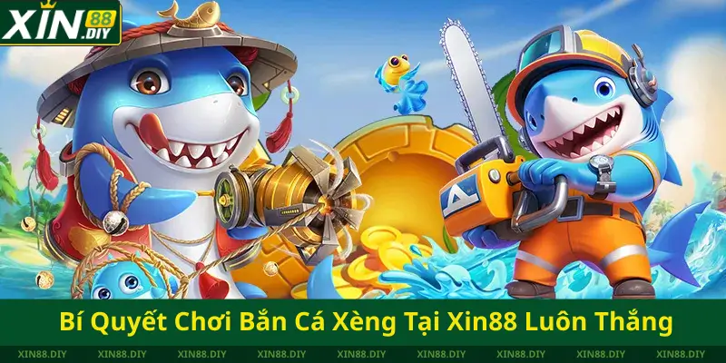 Bí Quyết Chơi Bắn Cá Xèng Tại Xin88 Luôn Thắng