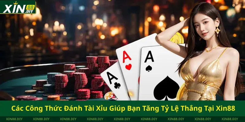 Các Công Thức Đánh Tài Xỉu Giúp Bạn Tăng Tỷ Lệ Thắng Tại Xin88