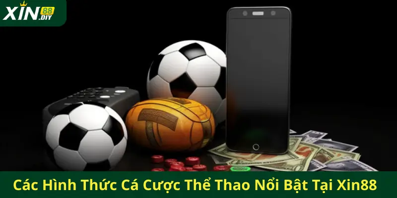 Các Hình Thức Cá Cược Thể Thao Nổi Bật Tại Xin88