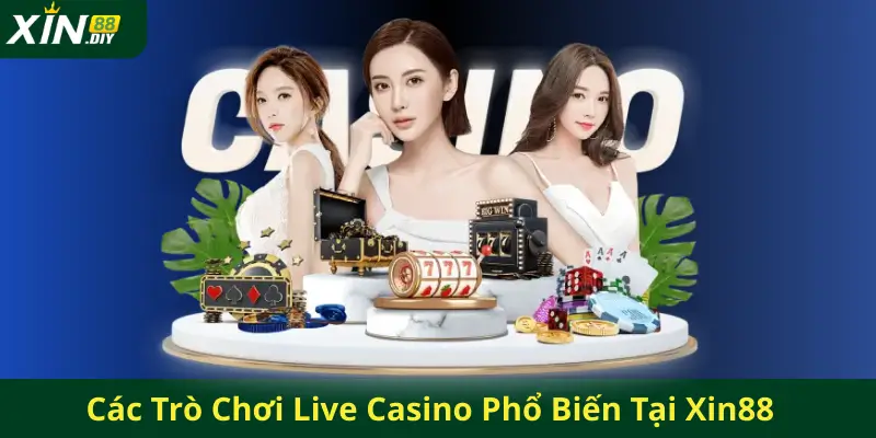 Các Trò Chơi Live Casino Phổ Biến Tại Xin88