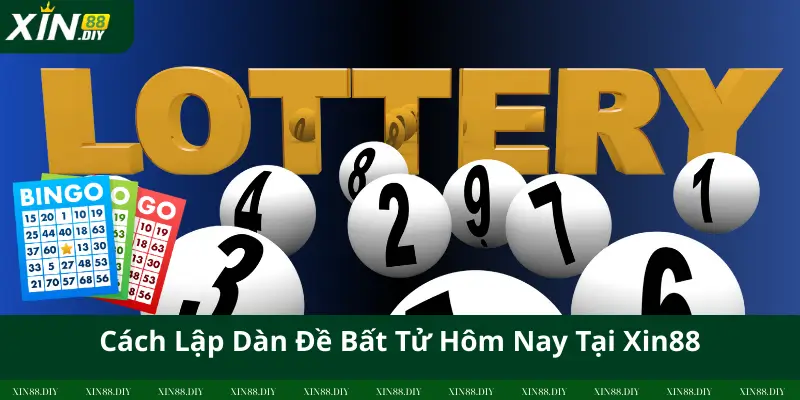 Cách Lập Dàn Đề Bất Tử Hôm Nay Tại Xin88