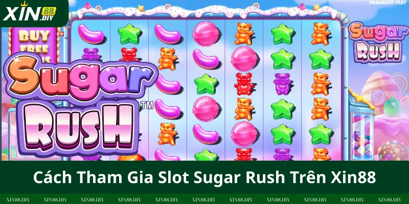 Cách Tham Gia Slot Sugar Rush Trên Xin88