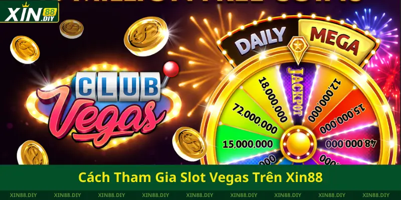 Cách Tham Gia Slot Vegas Trên Xin88