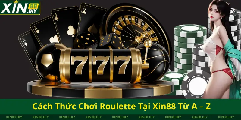 Cách Thức Chơi Roulette Tại Xin88 Từ A – Z