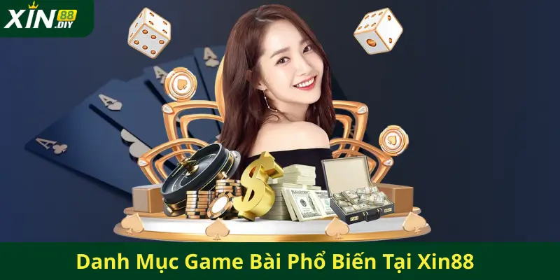 Danh Mục Game Bài Phổ Biến Tại Xin88