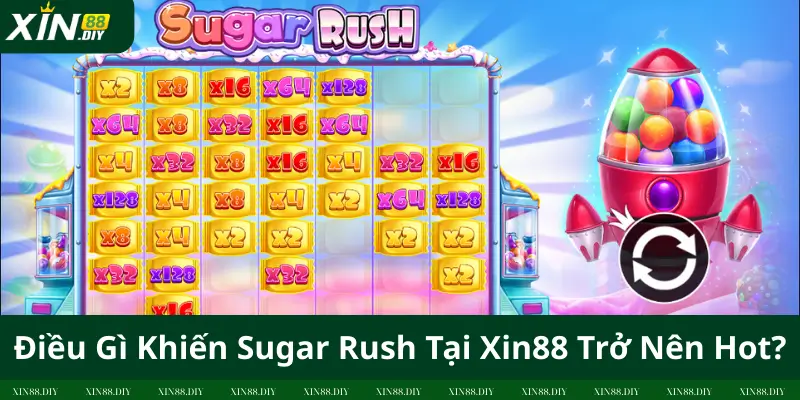 Điều Gì Khiến Sugar Rush Tại Xin88 Trở Nên Hot?