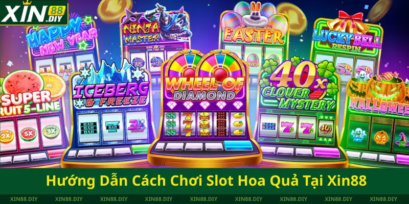 Hướng Dẫn Cách Chơi Slot Hoa Quả Tại Xin88