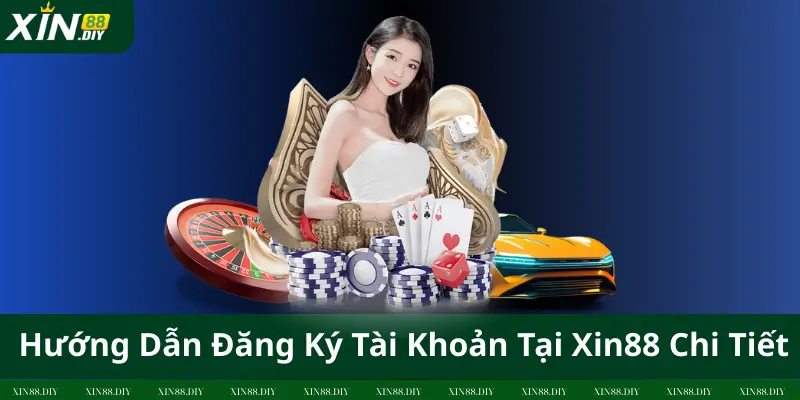 Hướng Dẫn Đăng Ký Tài Khoản Tại Xin88 Chi Tiết