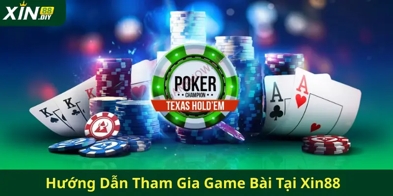 Hướng Dẫn Tham Gia Game Bài Tại Xin88