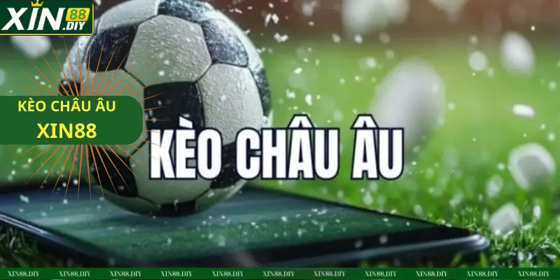 KÈO CHÂU ÂU TẠI XIN88