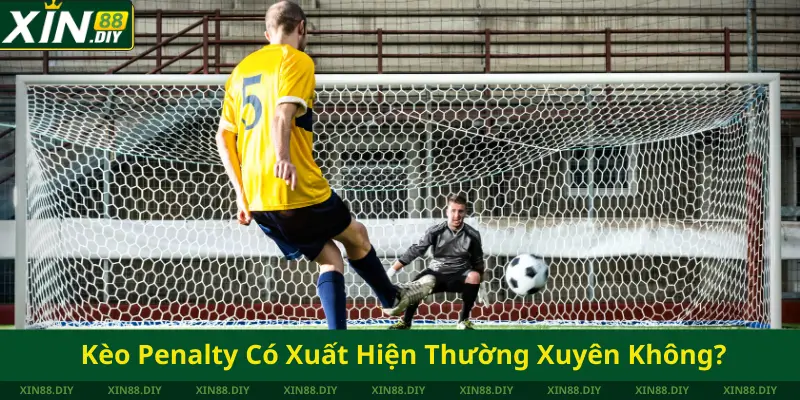 Kèo Penalty Có Xuất Hiện Thường Xuyên Không