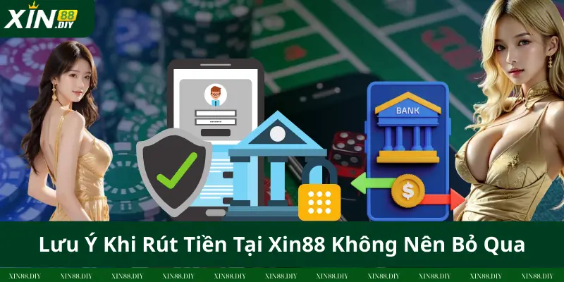Lưu Ý Khi Rút Tiền Tại Xin88 Không Nên Bỏ Qua