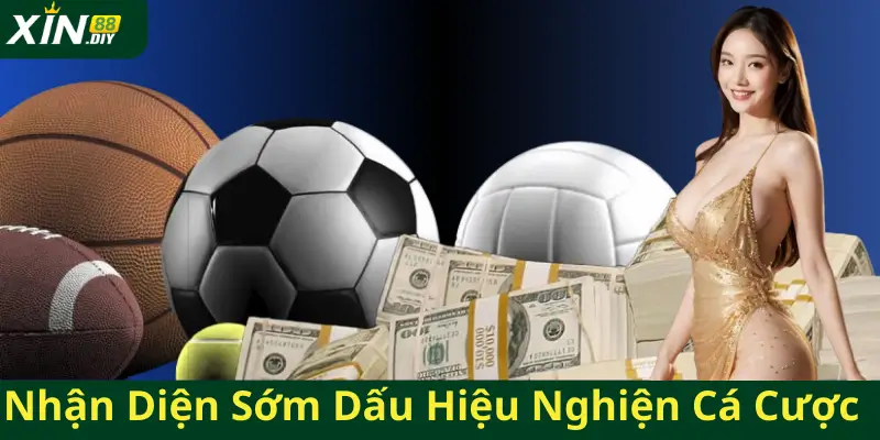 Nhận Diện Sớm Dấu Hiệu Nghiện Cá Cược