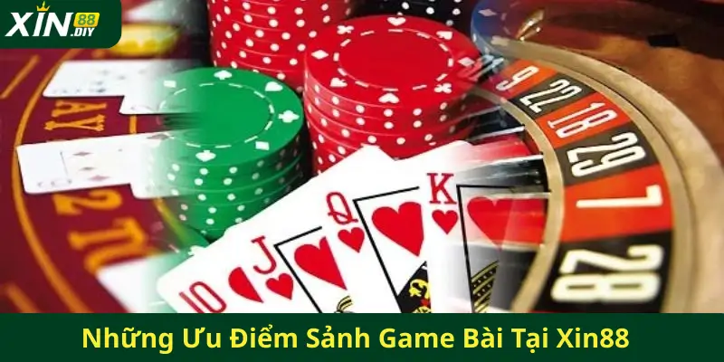 Những Ưu Điểm Sảnh Game Bài Tại Xin88