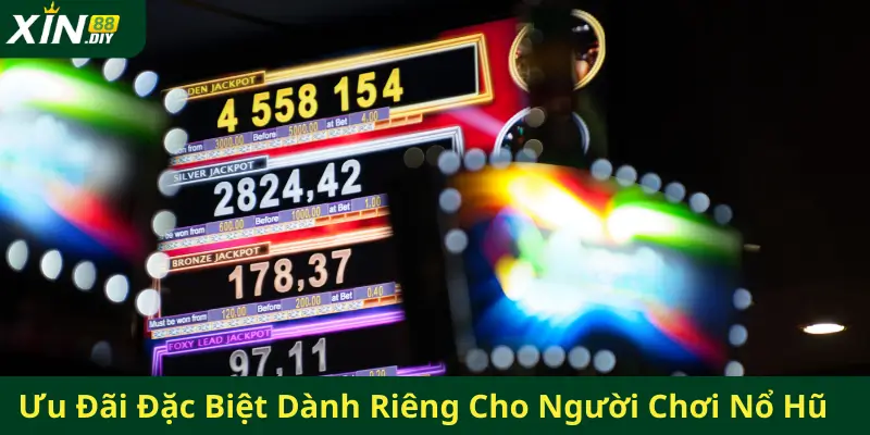 Ưu Đãi Đặc Biệt Dành Riêng Cho Người Chơi Nổ Hũ Tại Xin88