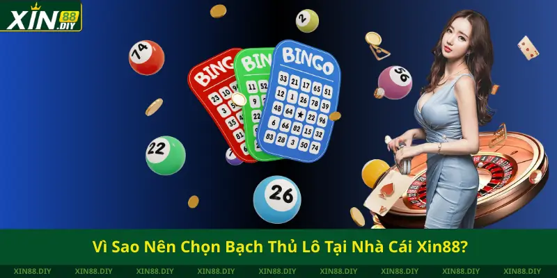 Vì Sao Nên Chọn Bạch Thủ Lô Tại Nhà Cái Xin88?