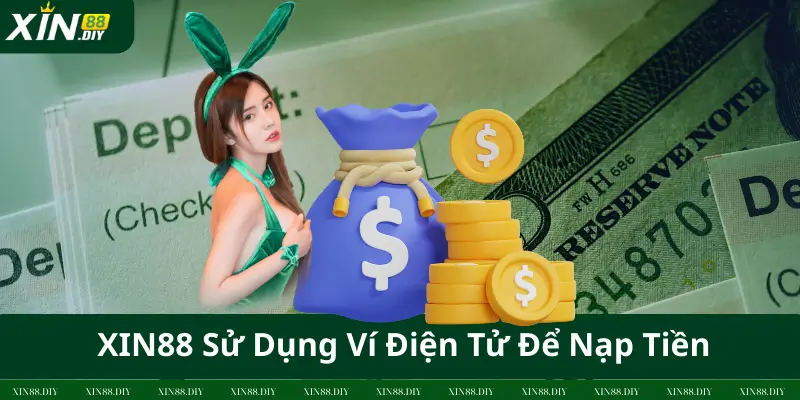 XIN88 Sử Dụng Ví Điện Tử Để Nạp Tiền
